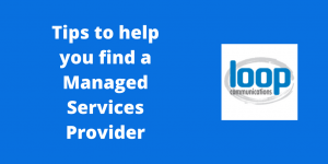 Tips to help you find a managed services provider