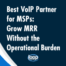 Best VoIP Partner for MSPs: Grow MRR Without the Operational Burden