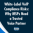 White‑Label VoIP Compliance Risks: Why MSPs Need a Trusted Voice Partner
