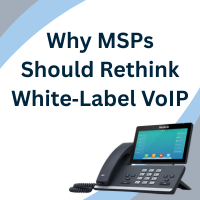 Why MSPs Should Rethink White‑Label VoIP